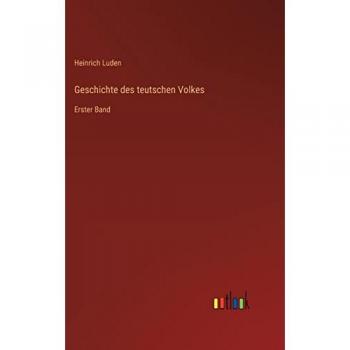 Geschichte des teutschen Volkes: Erster Band
