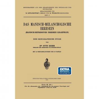 Das Manisch-Melancholische Irresein: Manisch-Depressives Irresein Kraepelin (Monographien aus dem Gesamtgebiete der Neurologie und Psychiatrie, 17, Band 17)