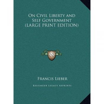On Civil Liberty and Self Government (LARGE PRINT EDITION)