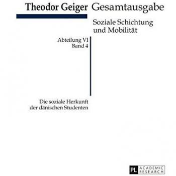 Die soziale Herkunft der dänischen Studenten: Theodor Geiger Gesamtausgabe- Abteilung IV: Soziale Schichtung und Mobilität- Band 4 (Theodor-Geiger-Gesamtausgabe (TGG))