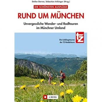 Stefan Dorner Die Schönsten Ausflüge Rund Um München: 30 Unvergessliche Wander- Und Radltouren Rund Um Spitzingsee, Ammersee, Karwendel, Starnberg Und Dachau. Die ... Wander- Und Radltouren Im Münchner Umland