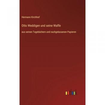 Otto Weddigen und seine Waffe: aus seinen Tagebüchern und nachgelassenen Papieren