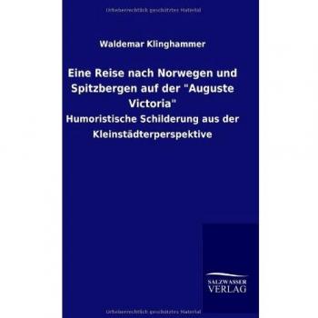 Eine Reise nach Norwegen und Spitzbergen auf der Auguste Victoria: Humoristische Schilderung aus der Kleinstädterperspektive
