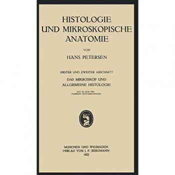 Histologie und Mikroskopische Anatomie: Erster und Zweiter Abschnitt. Das Mikroskop und Allgemeine Histologie