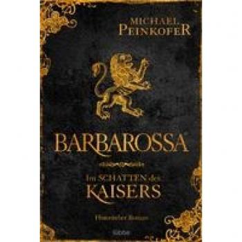 Peinkofer, Michael: Barbarossa - Im Schatten des Kaisers