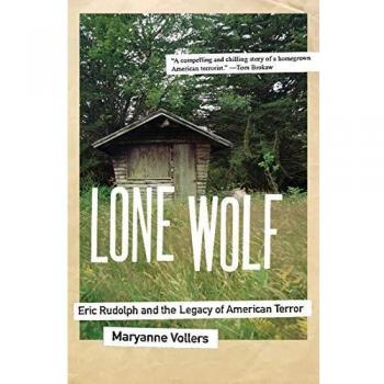Lone Wolf: Eric Rudolph and the Legacy of American Terror