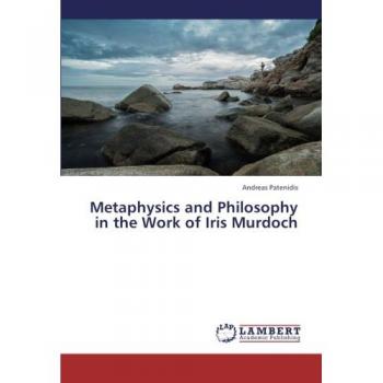 Metaphysics and Philosophy in the Work of Iris Murdoch