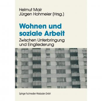 Wohnen und Soziale Arbeit: Zwischen Unterbringung und Eingliederung (German Edition)