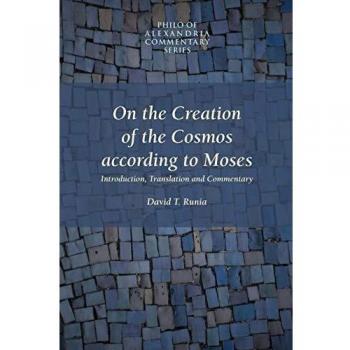 On the Creation of the Cosmos According to Moses (PHILO OF ALEXANDRIA COMMENTARY SERIES, V. 1, Band 1)