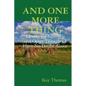 AND ONE MORE THING I Brake for Squirrels and Other Thoughts I Have No Doubt About