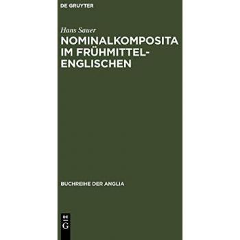 Nominalkomposita im Frühmittelenglischen: Mit Ausblicken auf die Geschichte der englischen Nominalkomposition (Buchreihe der Anglia / Anglia Book Series, 30, Band 30)