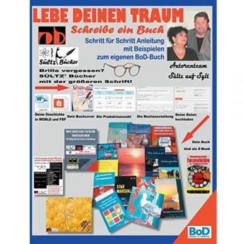Lebe deinen Traum - Schreibe ein Buch - Schritt für Schritt-Anleitung mit Beispielen zum eigenen BoD-Buch