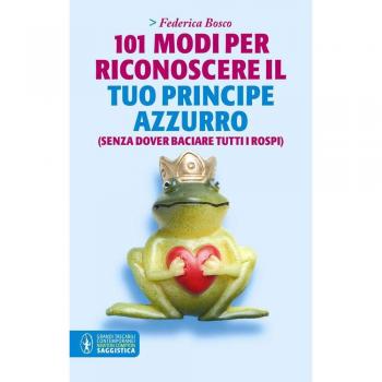 101 modi per riconoscere il tuo principe azzurro (senza dover baciare tutti i rospi) - [Livre en VO]