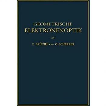 Geometrische Elektronenoptik. Grundlagen und Anwendungen
