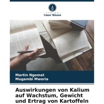 Ngomat, Martin: Auswirkungen von Kalium auf Wachstum, Gewicht und Ertrag von Kartoffeln