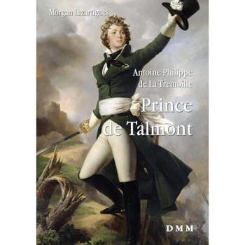 Antoine-Philippe de La Tremoïlle, Prince de Talmont Général de la cavalerie vendéenne et grand feudataire de l’Ouest - Morgan Lazartigues - Dmm Dominique Martin Morin - broché - Autobiographie