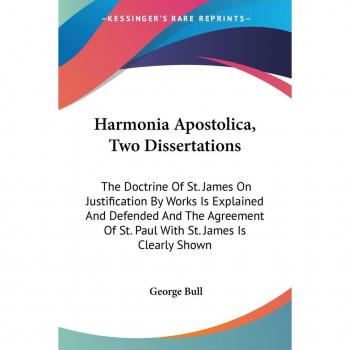Bull, George: Harmonia Apostolica, Two Dissertations