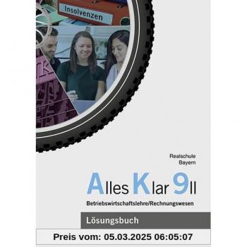 Alles Klar 9 II - Betriebswirtschaftslehre/Rechnungswesen: Lösungen zum Lehr- und Arbeitsbuch nach dem LehrplanPLUS