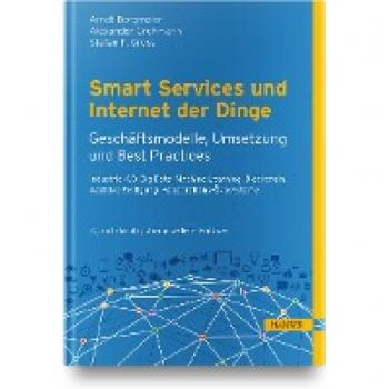 Smart Services und Internet der Dinge: Geschäftsmodelle Umsetzung und Best Practices