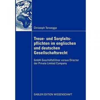 Treue- und Sorgfaltspflichten im englischen und deutschen Gesellschaftsrecht: GmbH-Geschäftsführer versus Director der Private Limited Company (German Edition)