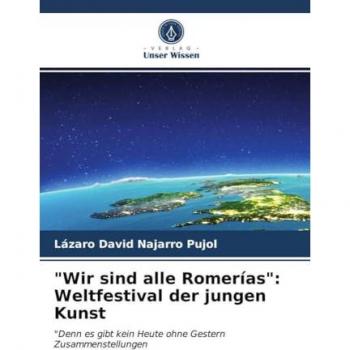 Najarro Pujol, Lázaro David: Wir sind alle Romerías:Weltfestival der jungen Kunst