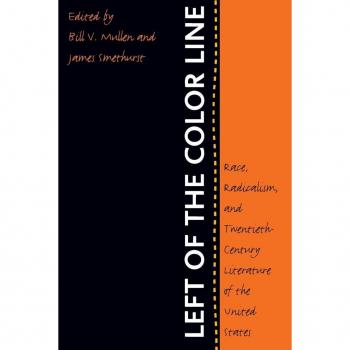 Left of the Color Line: Race, Radicalism, and Twentieth-Century Literature of the United States (The John Hope Franklin Series in African American History and Culture)