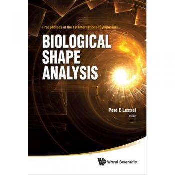 Biological Shape Analysis: Proceedings of the 1st International Symposium - [Livre en VO]