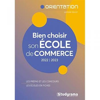 Bien choisir son école de commerce: Les prépas et les concours - Les écoles en fiches
