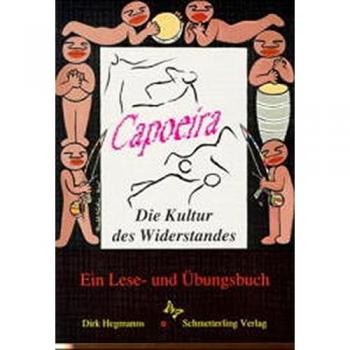 Capoeira - Die Kultur des Widerstandes: Ein Lese- und Übungsbuch