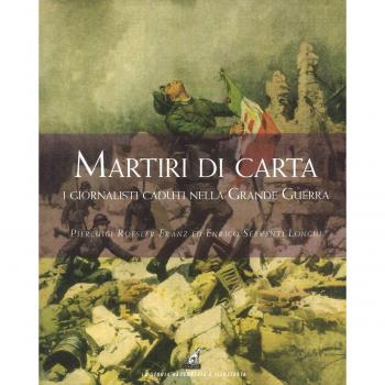 Martiri di carta. I giornalisti caduti nella grande guerra
