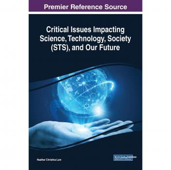 Critical Issues Impacting Science, Technology, Society (STS), and Our Future (Advances in Human and Social Aspects of Technology (AHSAT))