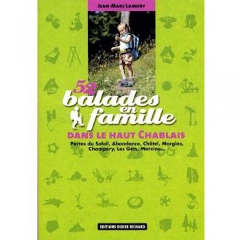 52 Balades en famille dans le haut Chablais : Portes du Soleil, Abondance, Châtel, Morgins, Champéry, Les Gets, Morzine...