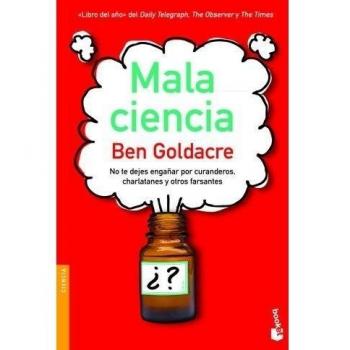 Mala ciencia: No te dejes engañar por curanderos, charlatanes y otros farsantes (Tapa blanda con solapas).