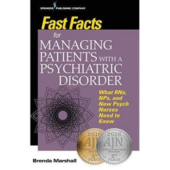 Fast Facts for Managing Patients with a Psychiatric Disorder: What RNs, NPs, and New Psych Nurses Need to Know