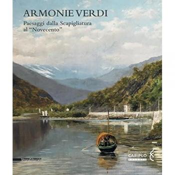 Armonie verdi. Paesaggi dalla Scapigliatura al «Novecento». Catalogo della mostra (Verbania, 25 marzo-30 settembre 2018). Ediz. a colori