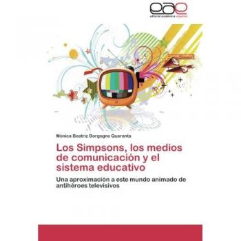 Los Simpsons, los medios de comunicación y el sistema educativo: Una aproximación a este mundo animado de antihéroes televisivos