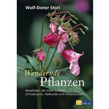 Wandernde Pflanzen: Neophyten, die stillen Eroberer - Ethnobotanik, Heilkunde und Anwendungen
