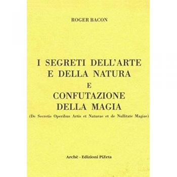 I segreti dell'arte e della natura e confutazione della magia. Ediz. critica