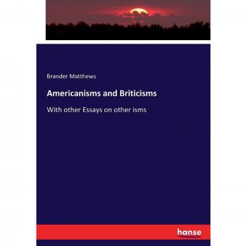 Americanisms and Briticisms: With other Essays on other isms