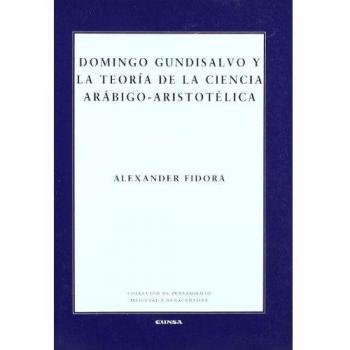 Domingo Gundisalvo y la teoria de la ciencia arabigo-aristotelica/ Domingo Gundisalvo and the theory of the Arab-Aristotelian science, Pensamiento Medieval Y Renacentista