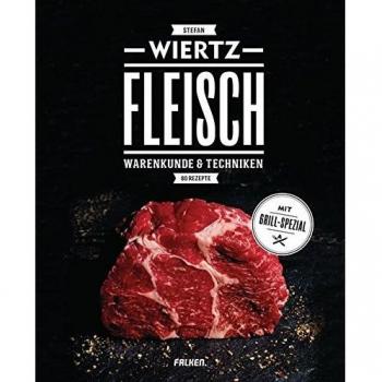 Fleisch: Warenkunde & Techniken 80 Rezepte. Mit Grill-Spezial. Wiertz, Stefan: