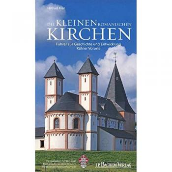 Hiltrud Kier Die Kleinen Romanischen Kirchen: Führer Zur Geschichte Und Entwicklung Kölner Vororte