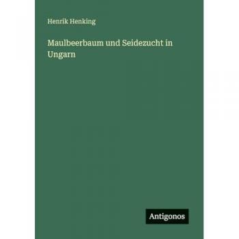 Henking, Henrik: Maulbeerbaum und Seidezucht in Ungarn