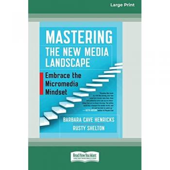 Mastering the New Media Landscape: Embrace the Micromedia Mindset [16 Pt Large Print Edition]