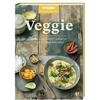 Veggie: Köstlich vegetarisch und vegan Kochen