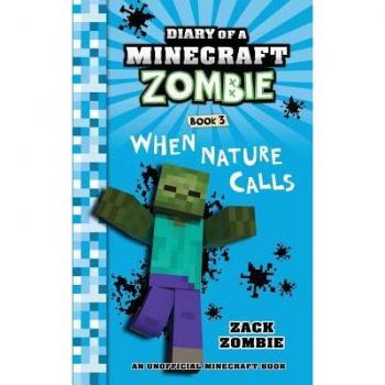 Diary of a Minecraft Zombie Book 3 : When Nature Calls, by Zack Zombie