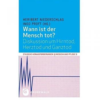 Ingo Proft (Hrsg.) Wann Ist Der Mensch Tot? - Diskussion Um Hirntod, Herztod Und Ganztod