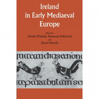 Ireland in Early Medieval Europe: Studies in Memory of Kathleen Hughes