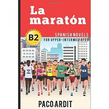 Spanish Novels: La maratón (Spanish Novels for Upper-Intermediates - B2) by A...