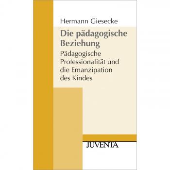 Die Pädagogische Beziehung 2. Auflage: Pädagogische Professionalität und die Emanzipation des Kindes (Juventa Paperback)